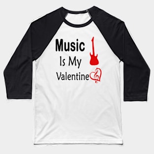 music is my valentine Baseball T-Shirt